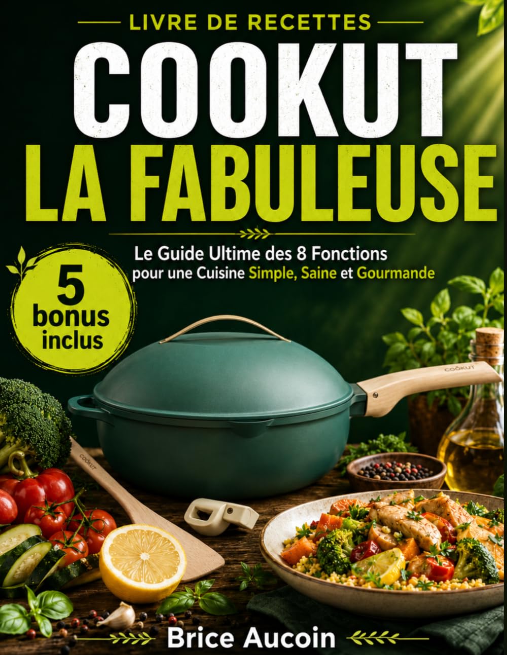 LIVRE DE RECETTES COOKUT LA FABULEUSE: Le Guide Ultime des 8 Fonctions pour une Cuisine Simple, Saine et Gourmande