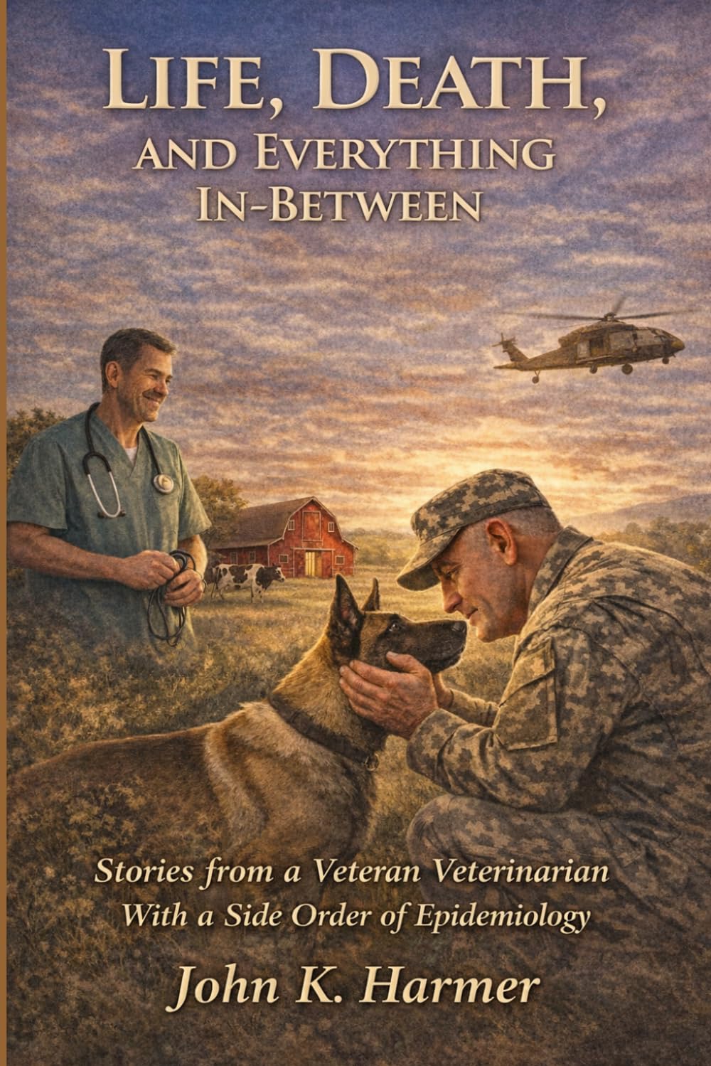 Life, Death, and Everything In-Between: Stories from a Veteran Veterinarian-With a Side order of Epidemiology