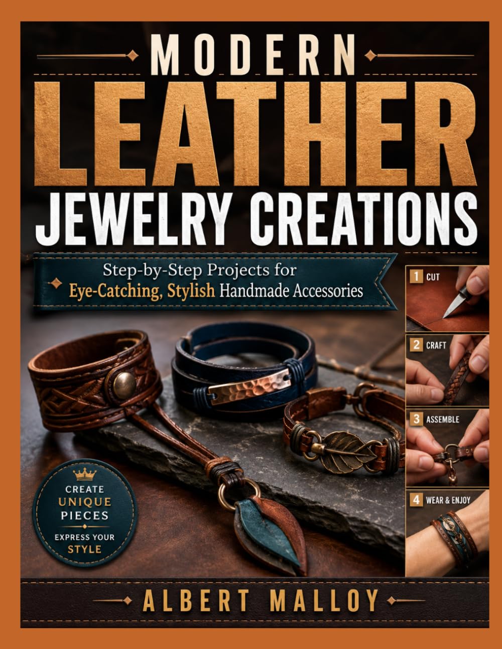 MODERN LEATHER JEWELRY CREATIONS: Step-by-Step Projects for Eye-Catching, Stylish Handmade Accessories