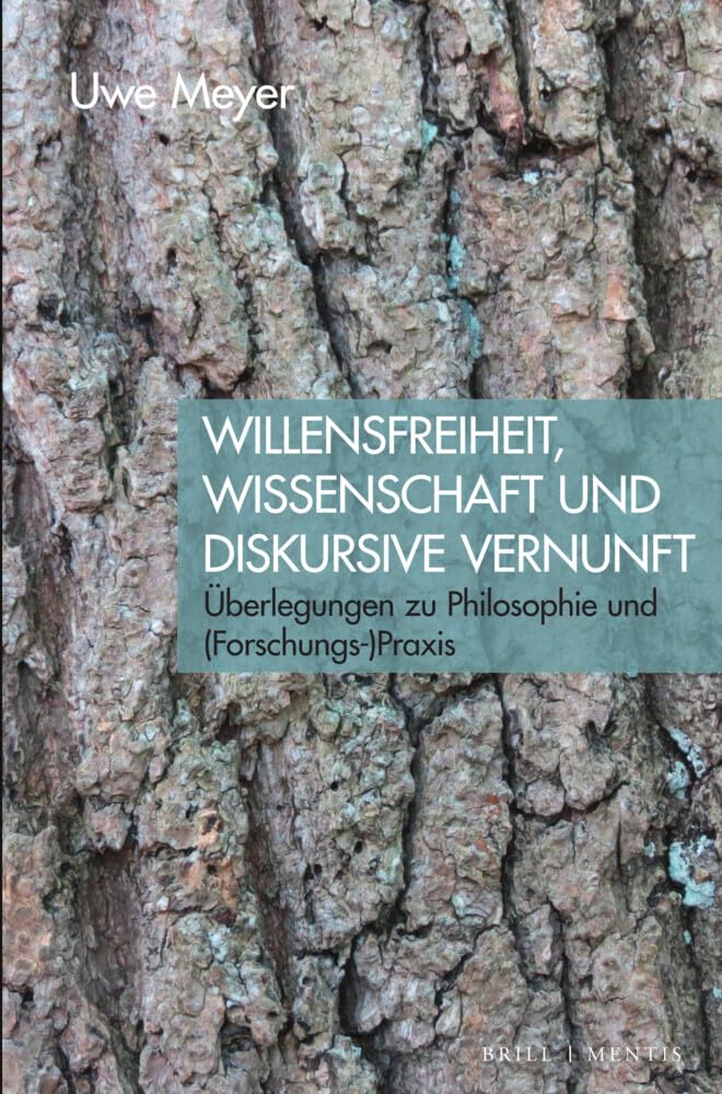 Willensfreiheit, Wissenschaft und diskursive Vernunft: Überlegungen zu Philosophie und (Forschungs-)Praxis