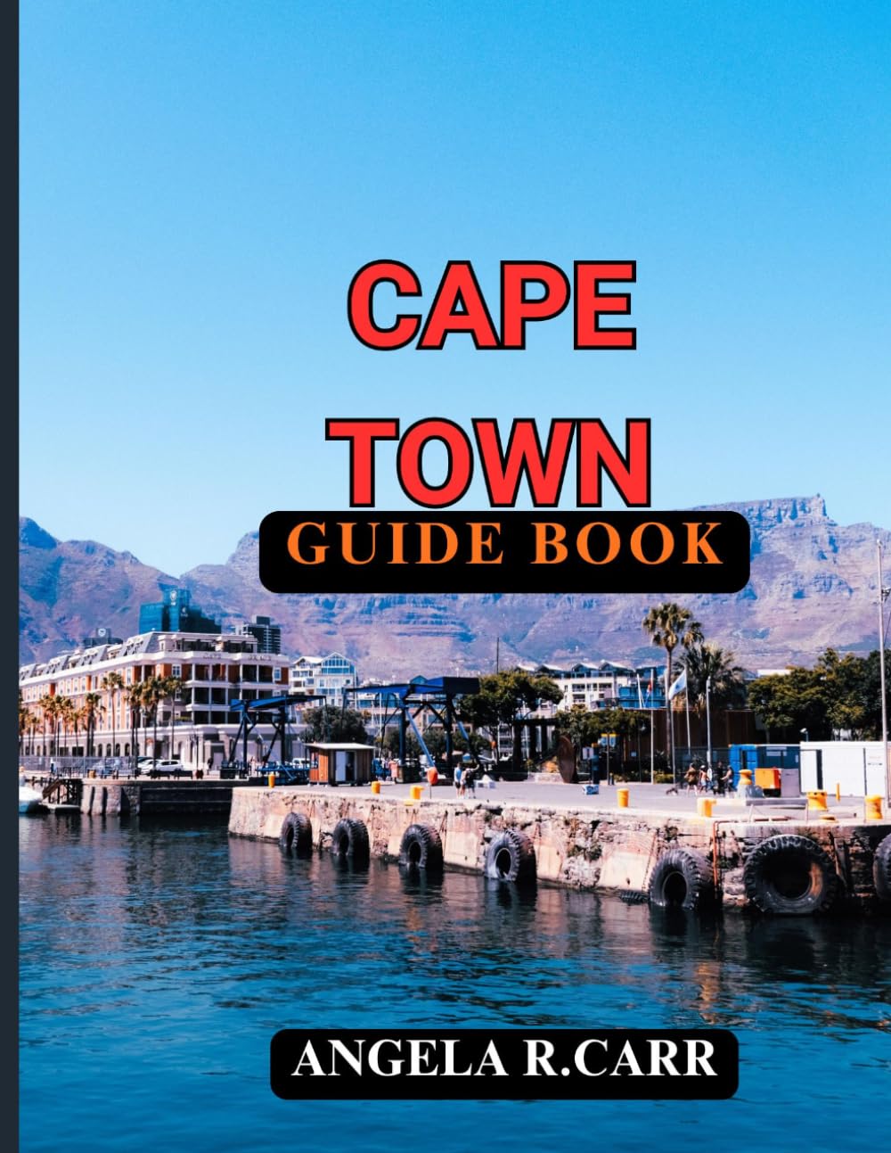 Cape Town Guide Book: Discover, Explore, Experience the Heart of South Africa