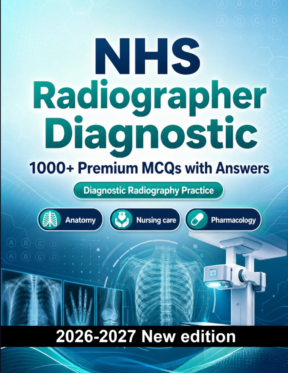 NHS Radiographer Diagnostic : 1000 MCQ with Answers: Exam prep: MCQ Anatomy, Nursing care, Pharmacology, Patient safety, Emergency care and mock papers to pass
