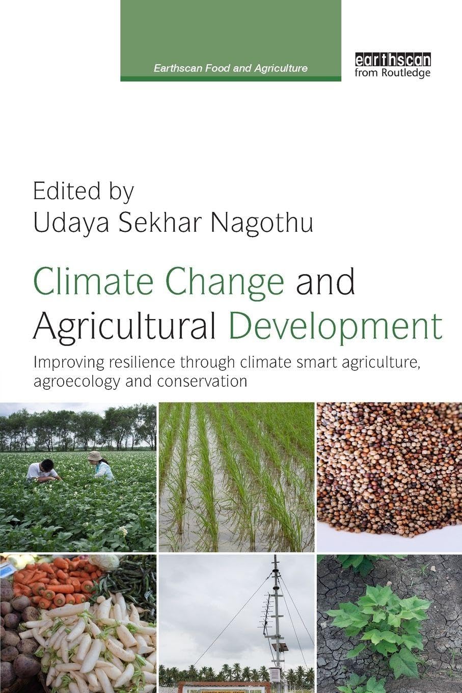 Climate Change and Agricultural Development: Improving Resilience through Climate Smart Agriculture, Agroecology and Conservation (Earthscan Food and Agriculture)      1st Edition