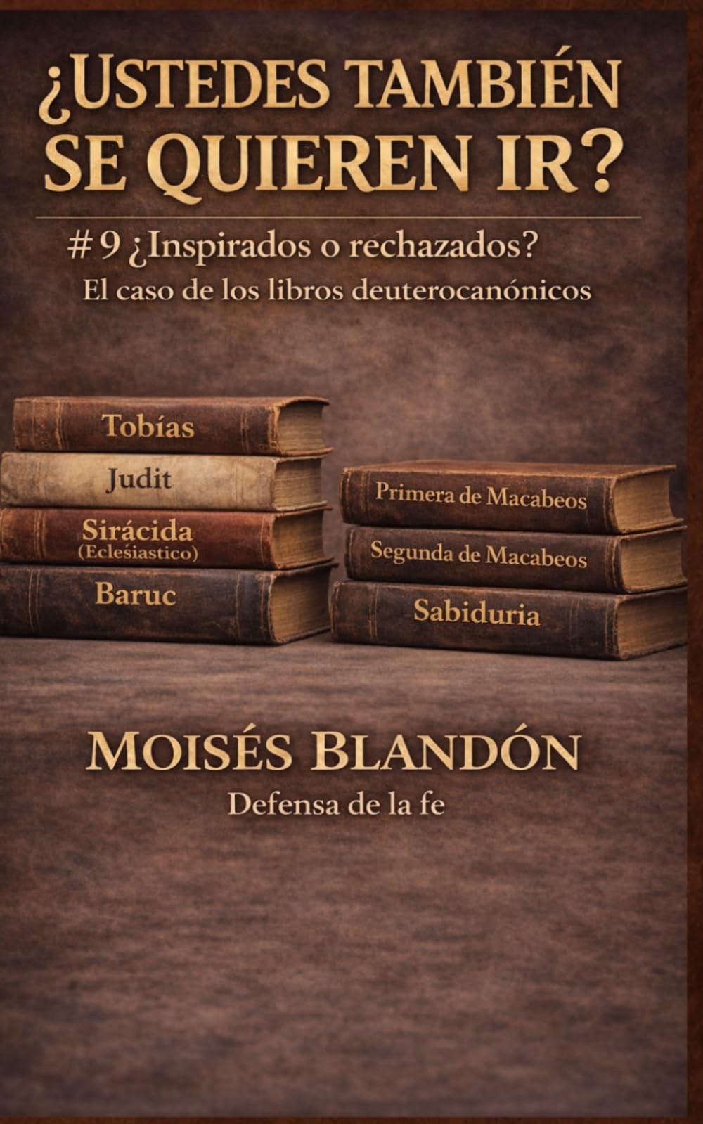 ¿USTEDES TAMBIÉN SE QUIEREN IR?: # 9 ¿Inspirados o rechazados? El caso de los libros deuterocanónicos