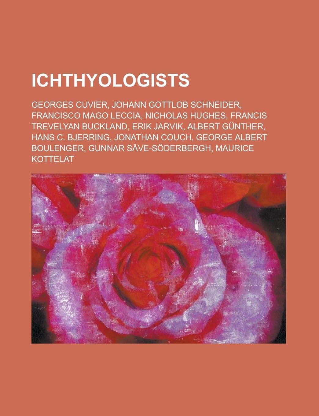 Ichthyologists: Georges Cuvier, Johann Gottlob Schneider, Francisco Mago Leccia, Nicholas Hughes, Francis Trevelyan Buckland, Erik Jar