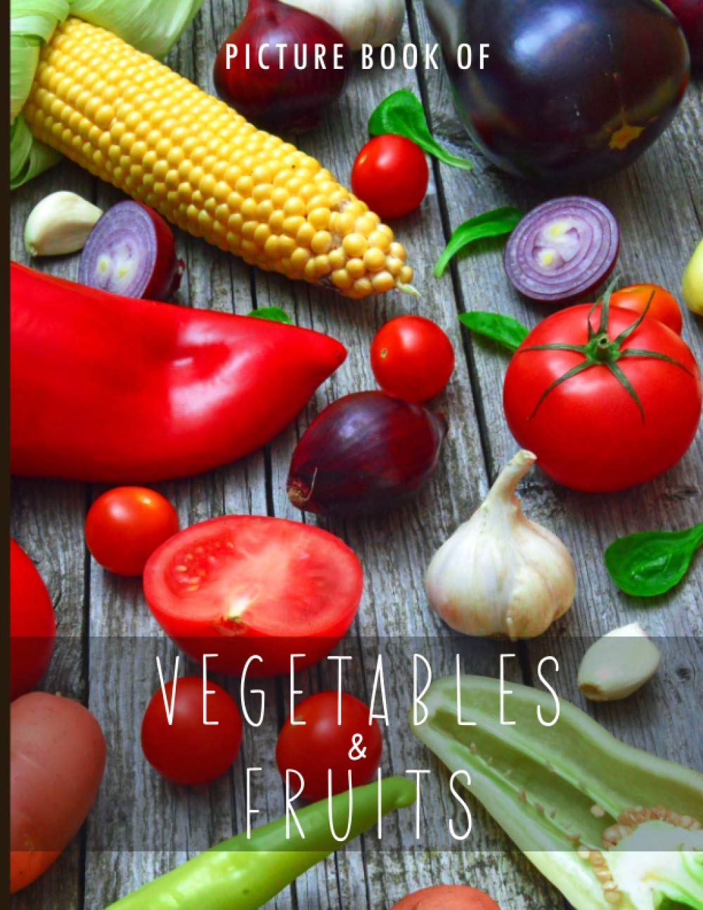 Picture Book of Vegetables & Fruits: for Alzheimer's Patients and Seniors with Dementia. (Colorful Picture Books for Alzheimer's Patients and Seniors with Dementia)