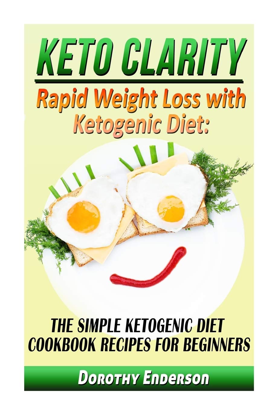 Keto Clarity: Rapid Weight Loss with Ketogenic Diet: The Simple Ketogenic Diet Cookbook Recipes for Beginners