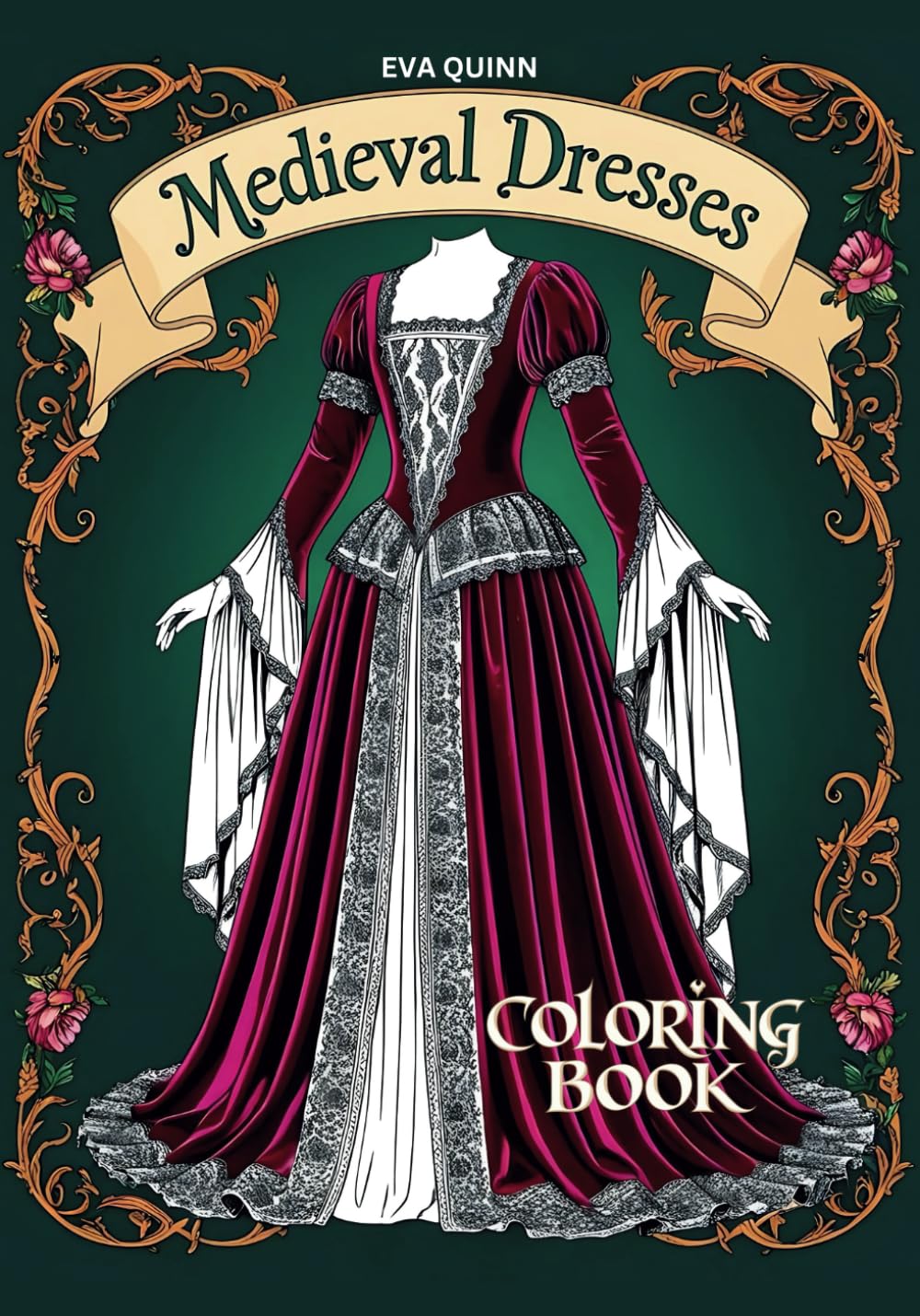 Medieval Dresses Coloring Book: 40 Lovely Designs Celebrating the Elegance and Artistry of Historic Gowns (Eva Quinn Coloring Books)