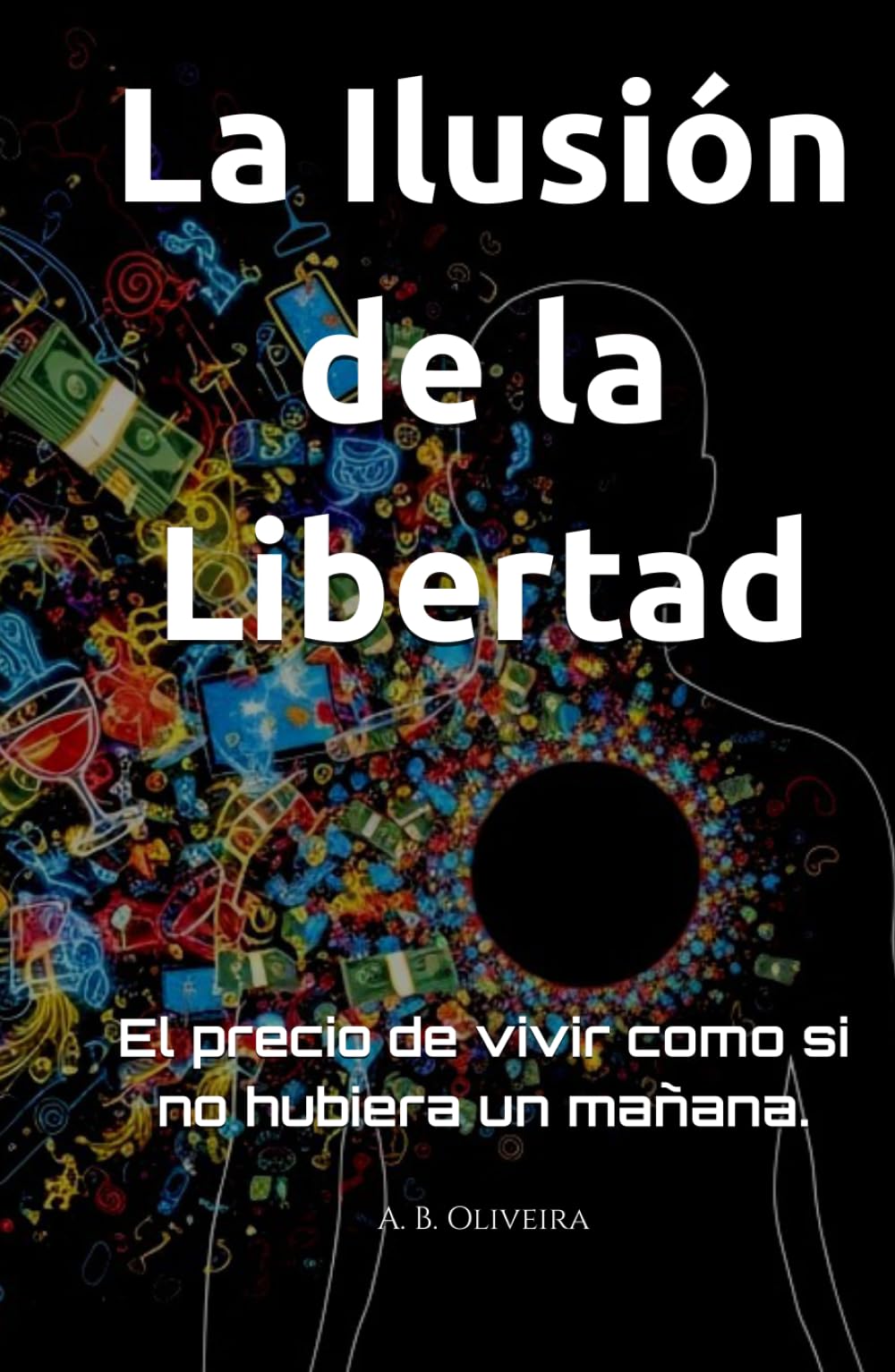 La Ilusión de la Libertad: El precio de vivir como si no hubiera un mañana.