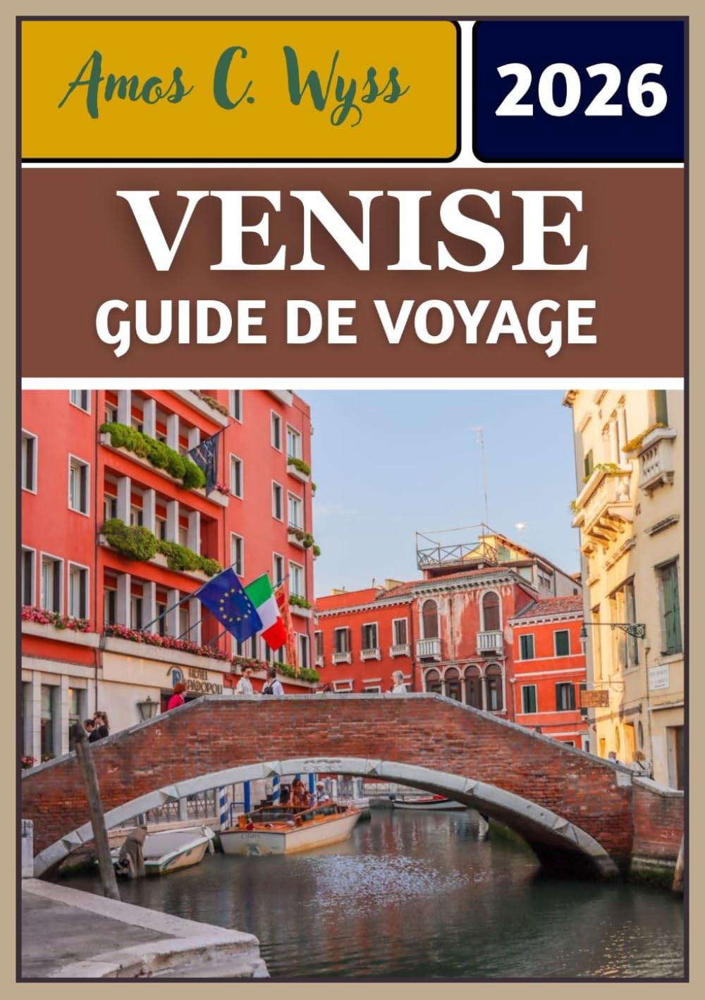 VENISE GUIDE DE VOYAGE 2026: Des gondoles à la verrerie : itinéraires, informations et secrets locaux dévoilés