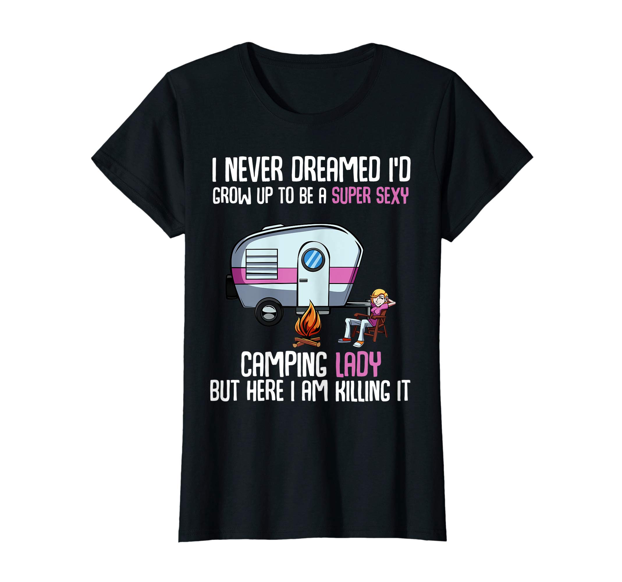 Camper Best Gift TeeI Never Dreamed I'd Grow Up Super Sexy Camping Lady Camper T-ShirtOEKO-TEX STANDARD 100
