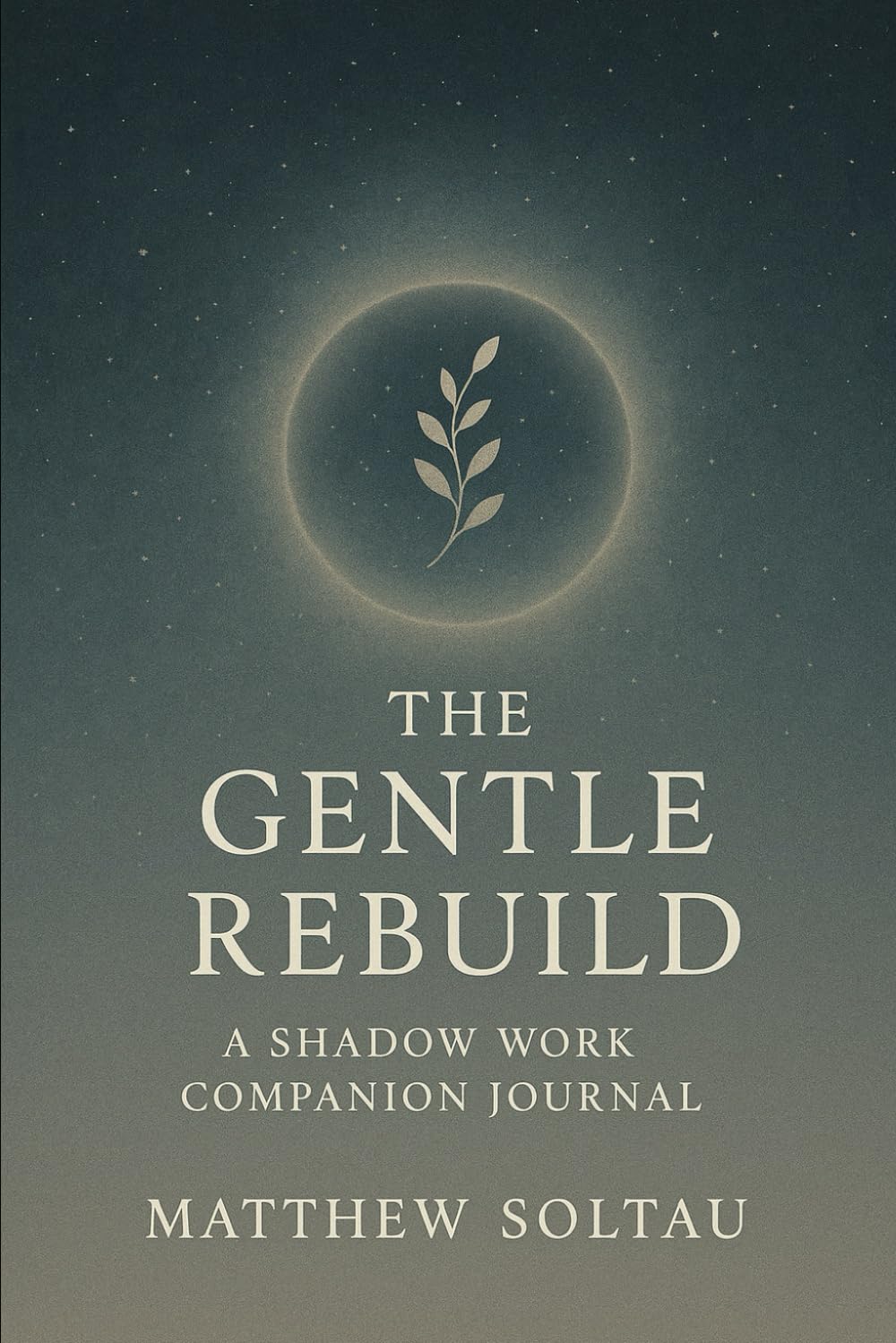 The Gentle Rebuild: A Shadow Work Companion Journal (The Gentle Rebuild Project)