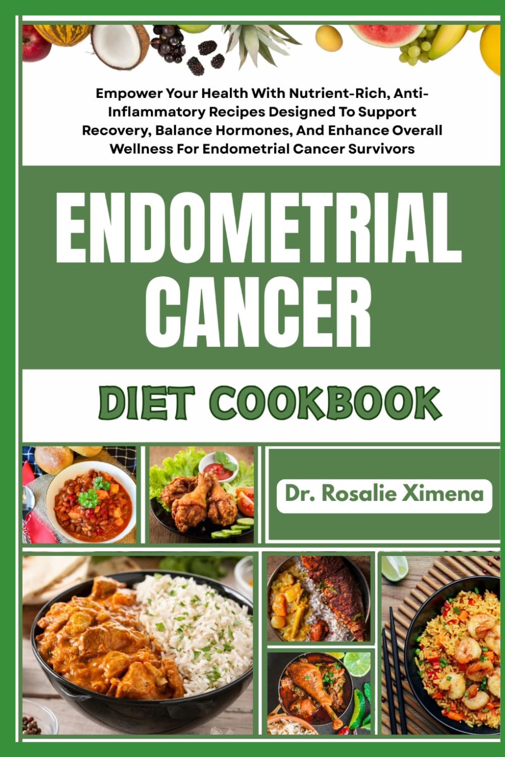 ENDOMETRIAL CANCER DIET COOKBOOK: Empower Your Health With Nutrient-Rich, Anti-Inflammatory Recipes Designed To Support Recovery, Balance Hormones, ... Wellness For Endometrial Cancer Survivors