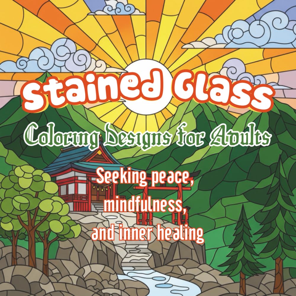 Stained Glass: Coloring Designs for Adults Seeking Peace, Mindfulness, and Inner Healing