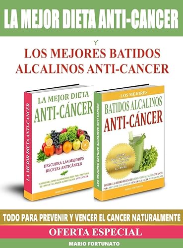 La Mejor Dieta Anti-Cancer y Los Mejores Batidos Alcalinos Anti-Cancer Descubra Las Mejores Recetas Anticancer y Las Mejores Recetas de Batidos