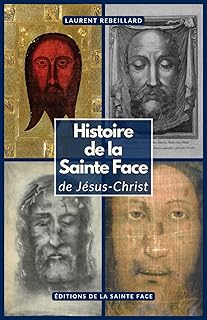 Histoire de la Sainte Face de Jésus-Christ