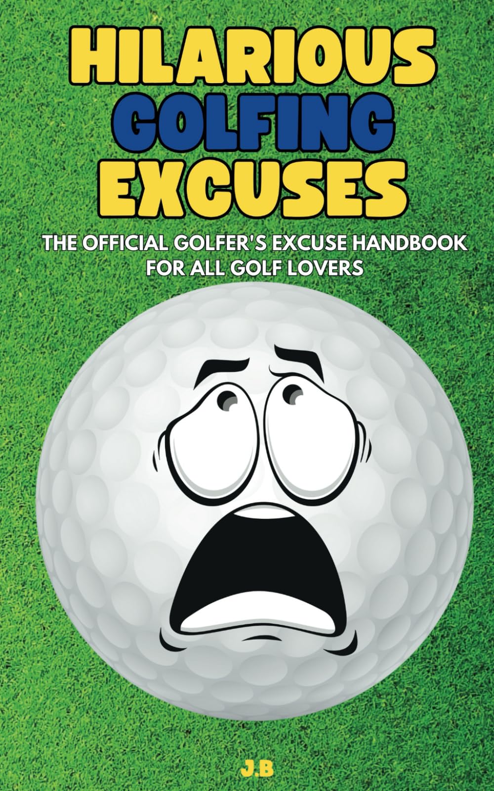 Hilarious Golfing Excuses: The Official Golfer's Excuse Handbook for All Golf Lovers: Golfer's Excuses Gag Gift for Father's Day, Funny Birthday gift for Husband and Dad, Gift for Golf Lovers Men