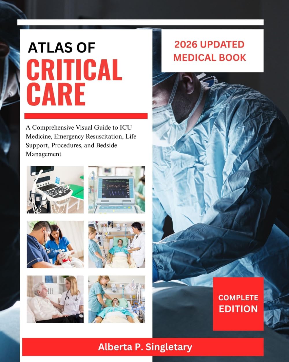 Atlas of Critical Care: A Comprehensive Visual Guide to ICU Medicine, Emergency Resuscitation, Life Support, Procedures, and Bedside Management