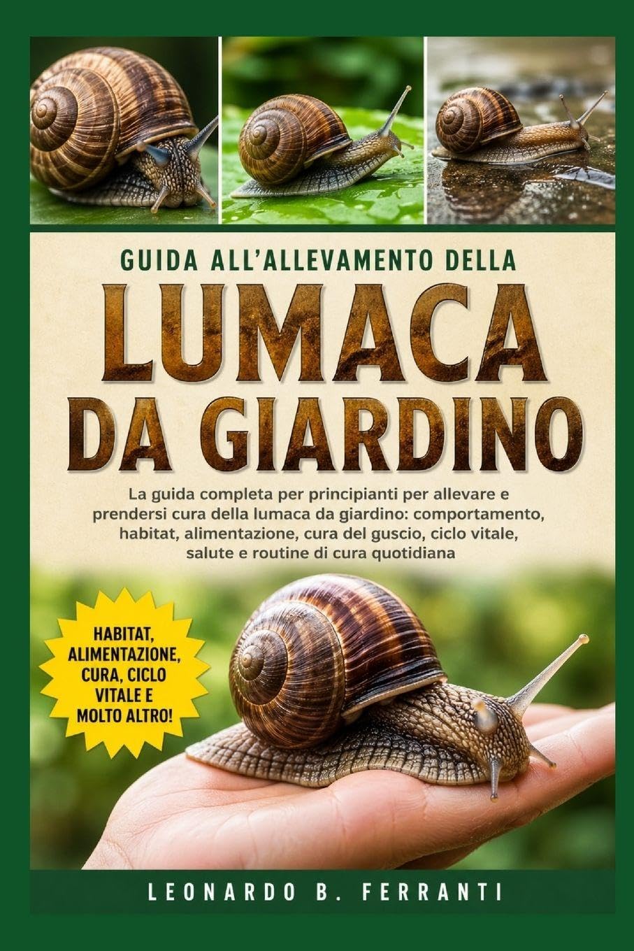 GUIDA ALL’ALLEVAMENTO DELLA LUMACA DA GIARDINO: La guida completa per principianti per allevare e prendersi cura della lumaca da giardino....salute e routine di cura quotidiana