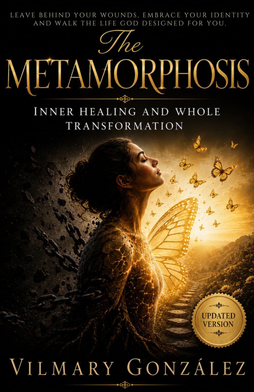 The Metamorphosis: Healing from Childhood Trauma, Breaking Emotional Chains, and Stepping into Your God-Given Identity in Christ