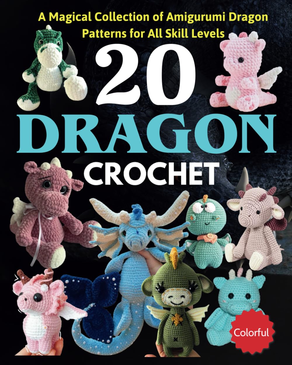 20 Dragon Crochet: A Magical Collection of Amigurumi Dragon Patterns for All Skill Levels