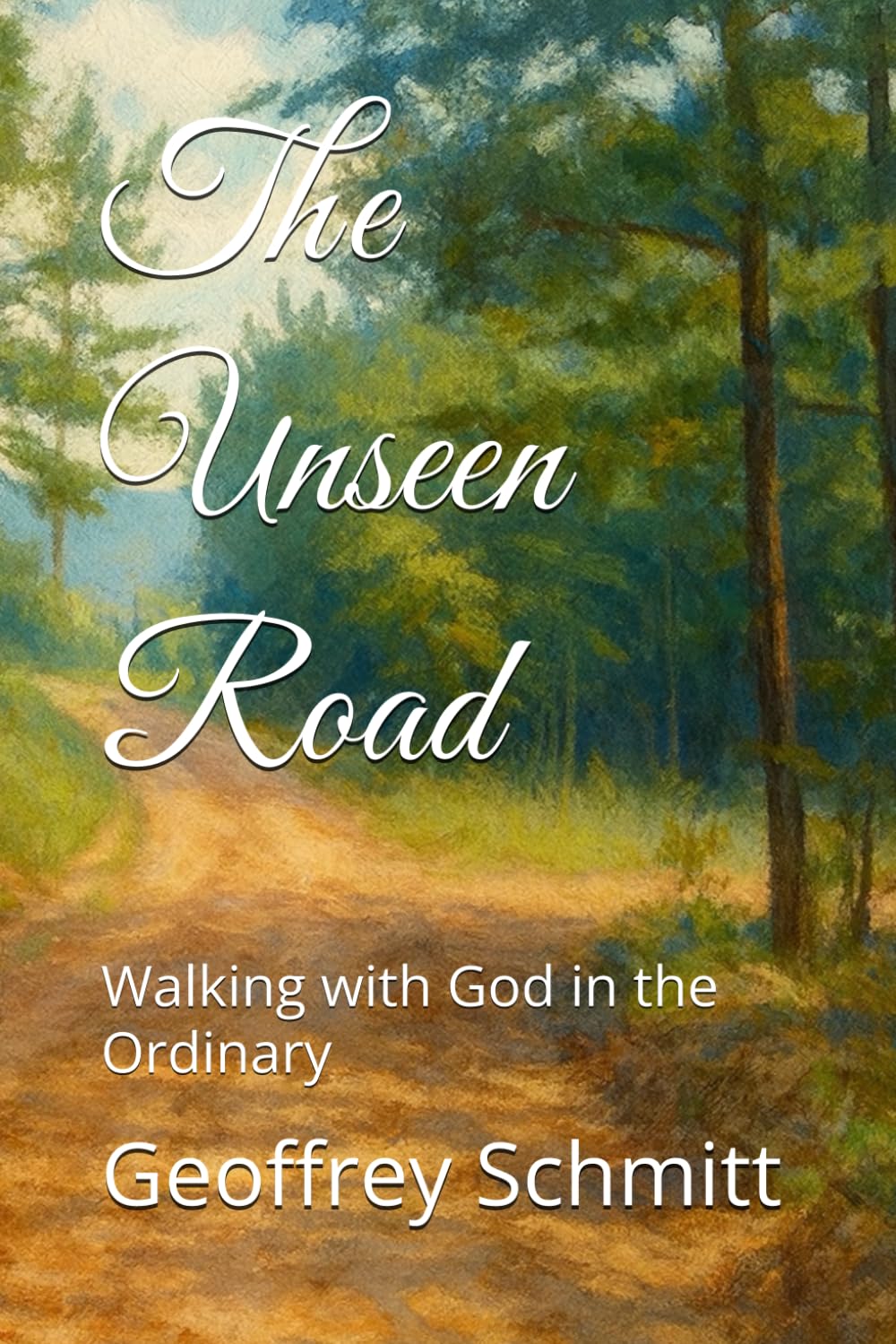 The Unseen Road: Walking with God in the Ordinary