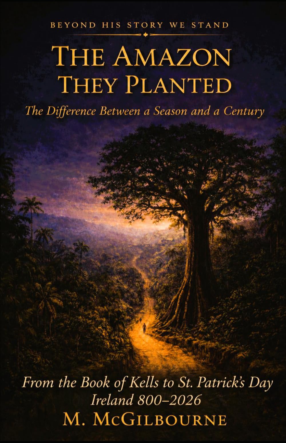 THE AMAZON THEY PLANTED: The Difference Between a Season and a Century | AD 1100 (BEYOND HIS STORY WE STAND)