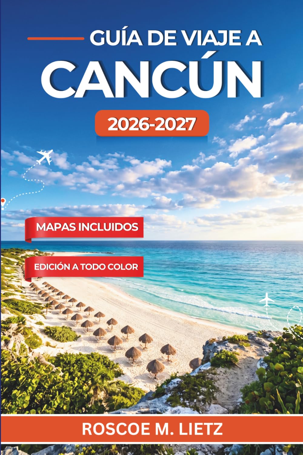 Guía de viaje a Cancún 2026-2027: Playas, cenotes, ruinas mayas e itinerarios inteligentes para una escapada caribeña inolvidable en México