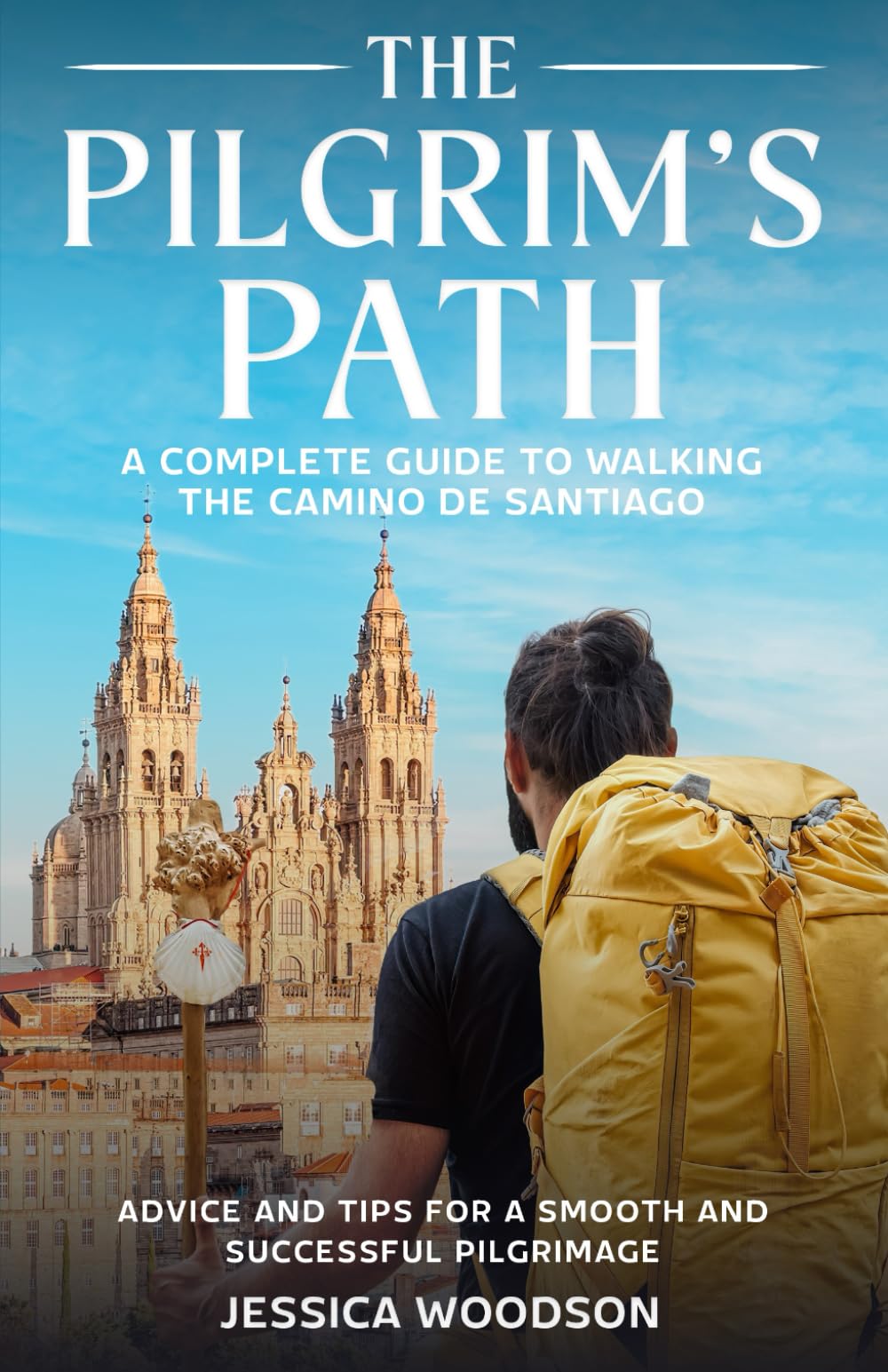 The Pilgrim's Path: A Complete Guide to Walking the Camino de Santiago: Advice and Tips for a Smooth and Successful Pilgrimage