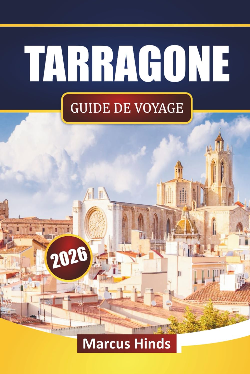 TARRAGONE GUIDE DE VOYAGE 2026: Découvrez les principales attractions, les monuments historiques, les plages, la cuisine locale et les expériences culturelles en Catalogne