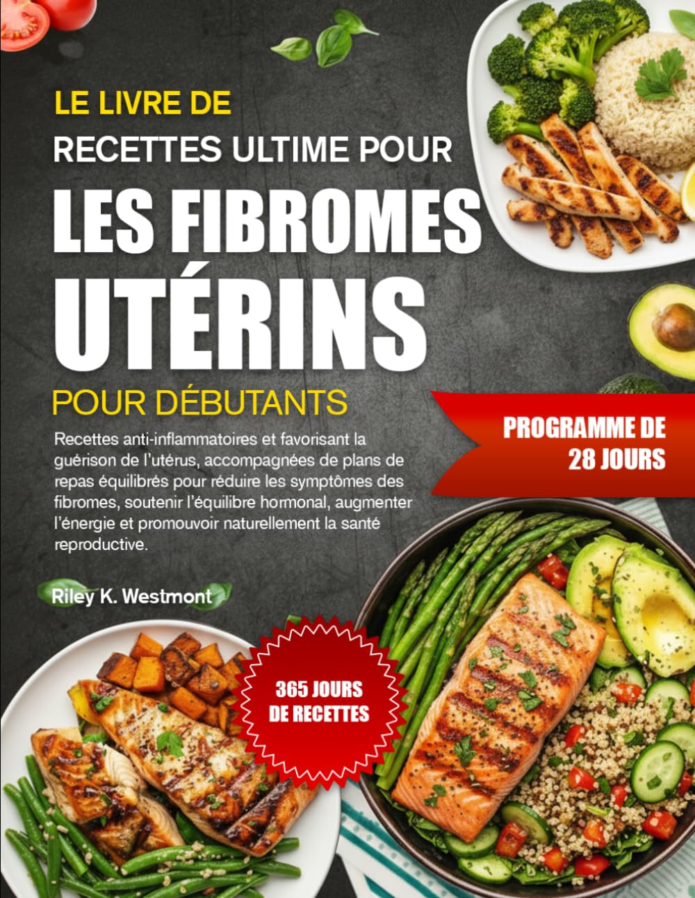 LE LIVRE DE RECETTES ULTIME POUR LES FIBROMES UTÉRINS POUR DÉBUTANTS: Recettes anti-inflammatoires et favorisant la guérison de l’utérus, accompagnées ... des fibromes, soutenir l’équilibre hormonal,