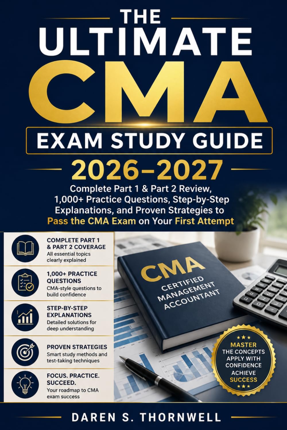 The Ultimate CMA Exam Study Guide 2026–2027: Complete Part 1 & Part 2 Review, 1,000+ Practice Questions, Step-by-Step Explanations, and Proven Strategies to Pass the CMA Exam on Your First Attempt