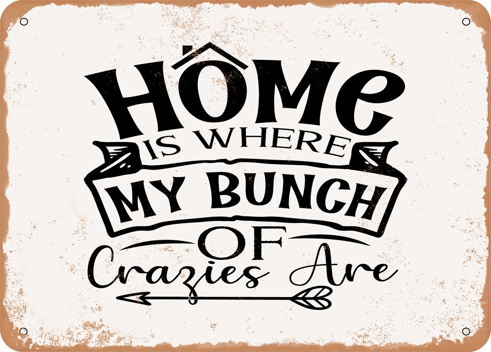 Metal Sign - Home is Where My Bunch of Crazies Are - Vintage Rusty Look Sign home decor