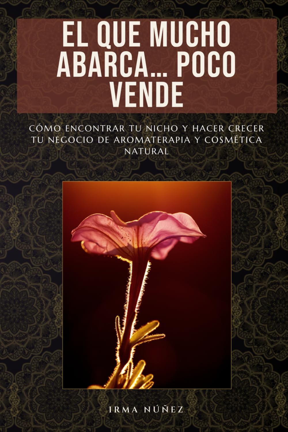 El Que Mucho Abarca… Poco Vende: Cómo encontrar tu nicho y hacer crecer tu negocio de aromaterapia y cosmética natural