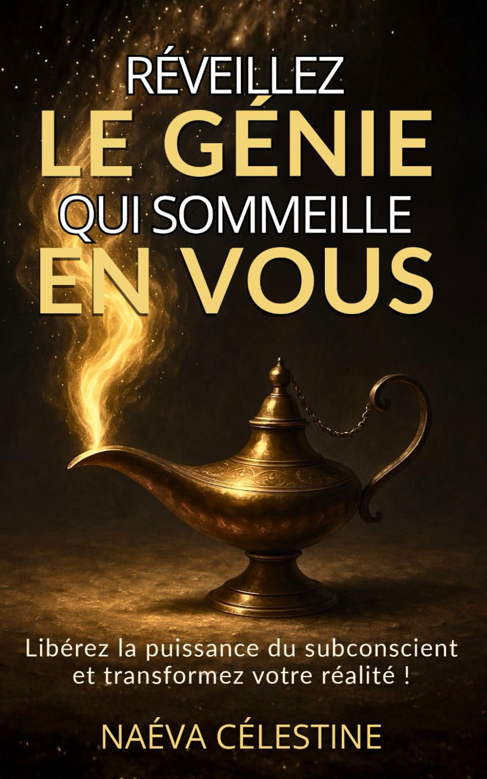 Réveillez le Génie qui sommeille en vous: Libérez la puissance du subconscient et transformez votre réalité !