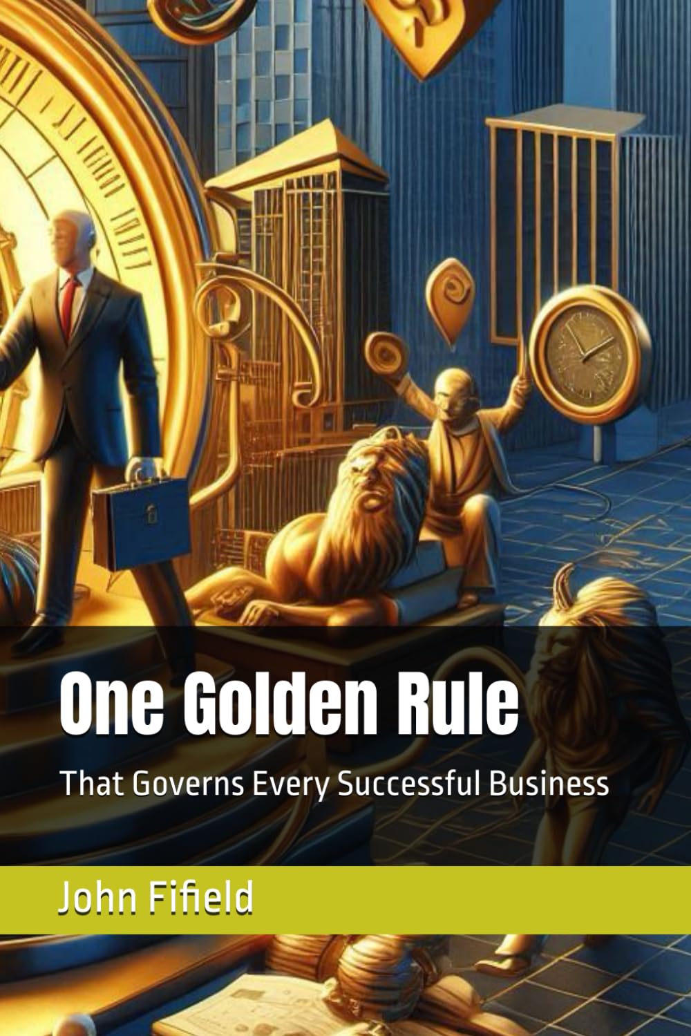 One Golden Rule: That Governs Every Successful Business