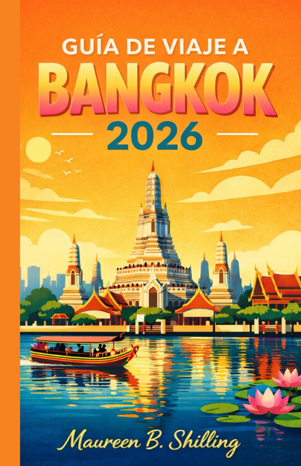 GUÍA DE VIAJE A BANGKOK 2026: Consejos de expertos locales, atracciones imprescindibles, secretos de la comida callejera y planificación sencilla para todo tipo de viajeros