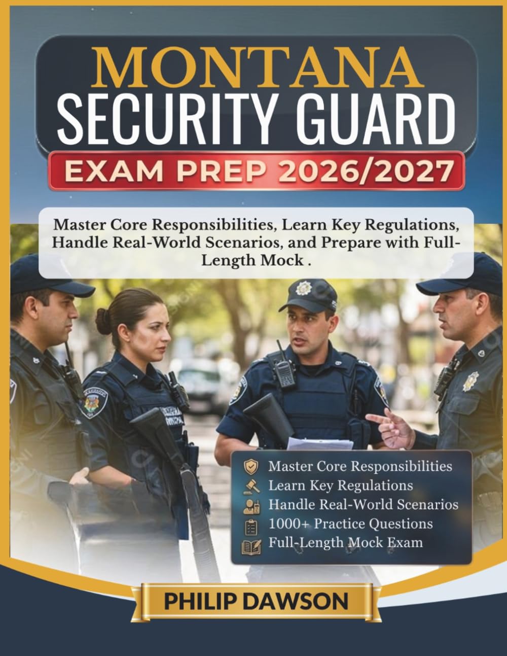 MONTANA SECURITY GUARD EXAM PREP 2026/2027: Master Core Responsibilities, Learn Key Regulations, Handle Real-World Scenarios, and Prepare with 1000+ Practice Questions and Full-Length Mock