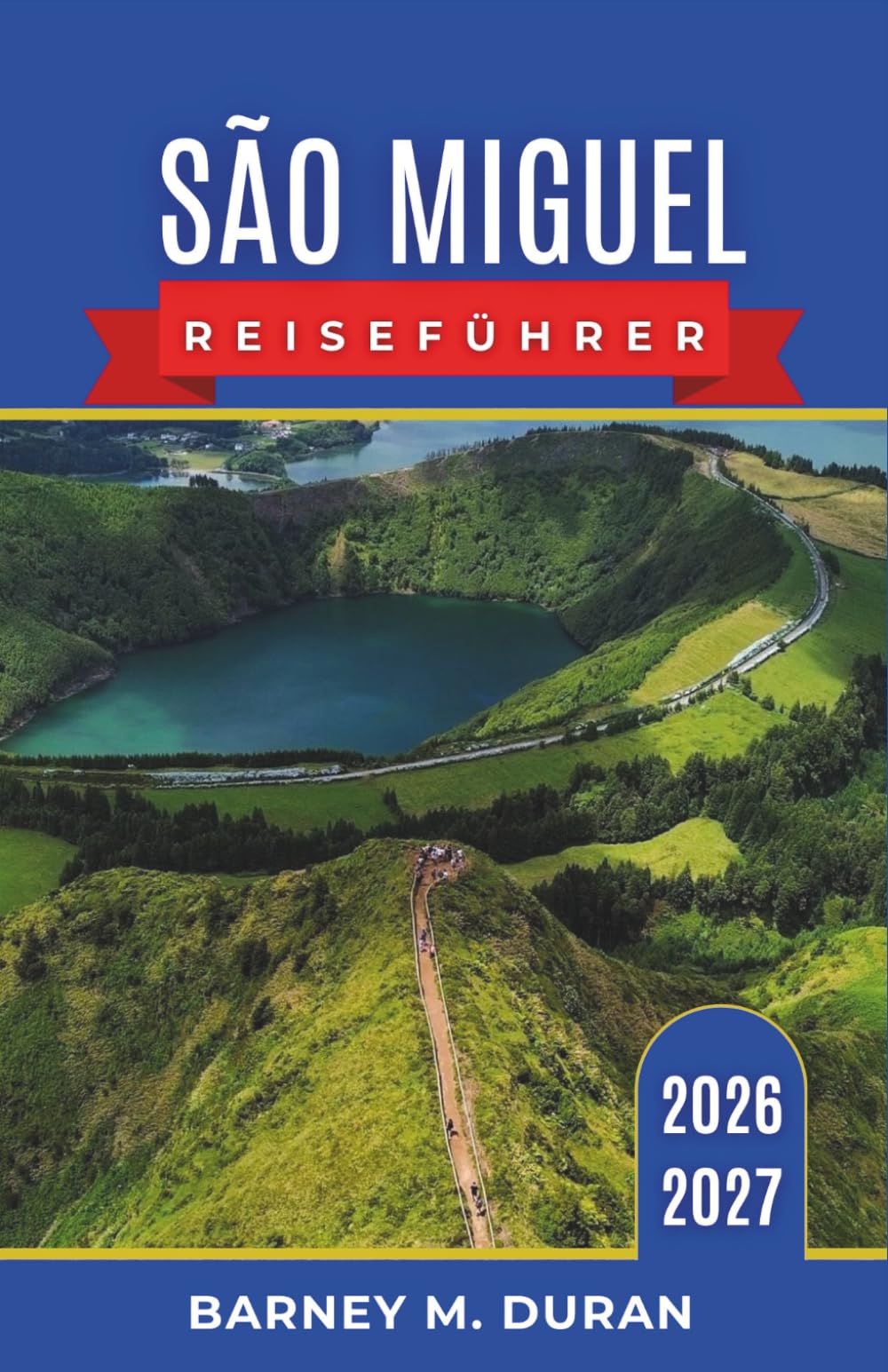 São Miguel Reiseführer 2026–2027: Vulkanseen, heiße Quellen, Walbeobachtung und das Leben auf den Atlantikinseln von Green Island
