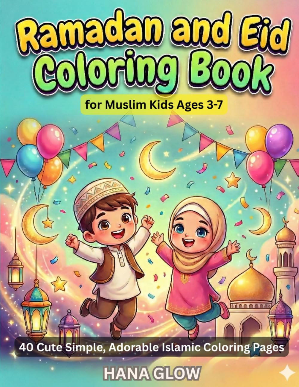 Ramadan & Eid Coloring Book for Muslim Kids Ages 3-7: 40 Cute Simple, Adorable Islamic Coloring Pages with Lanterns, Moon, Masjid, Good Deeds, Eid ... Masjid Visits, Moon Sighting & Celebrations.