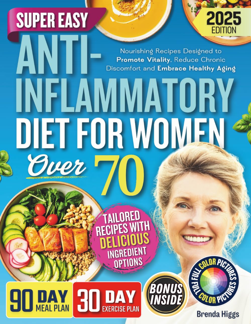 Anti-Inflammatory Diet For Women Over 70: Nourishing Recipes Designed to Promote Vitality, Reduce Chronic Discomfort and Embrace Healthy Aging