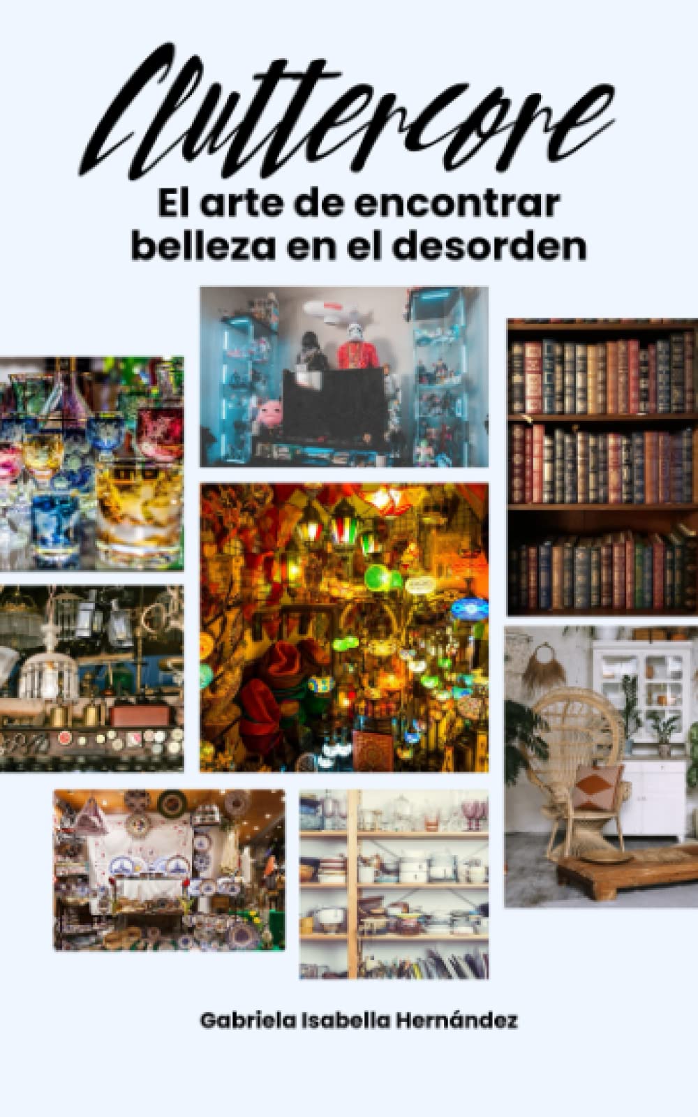Cluttercore: El arte de encontrar belleza en el desorden