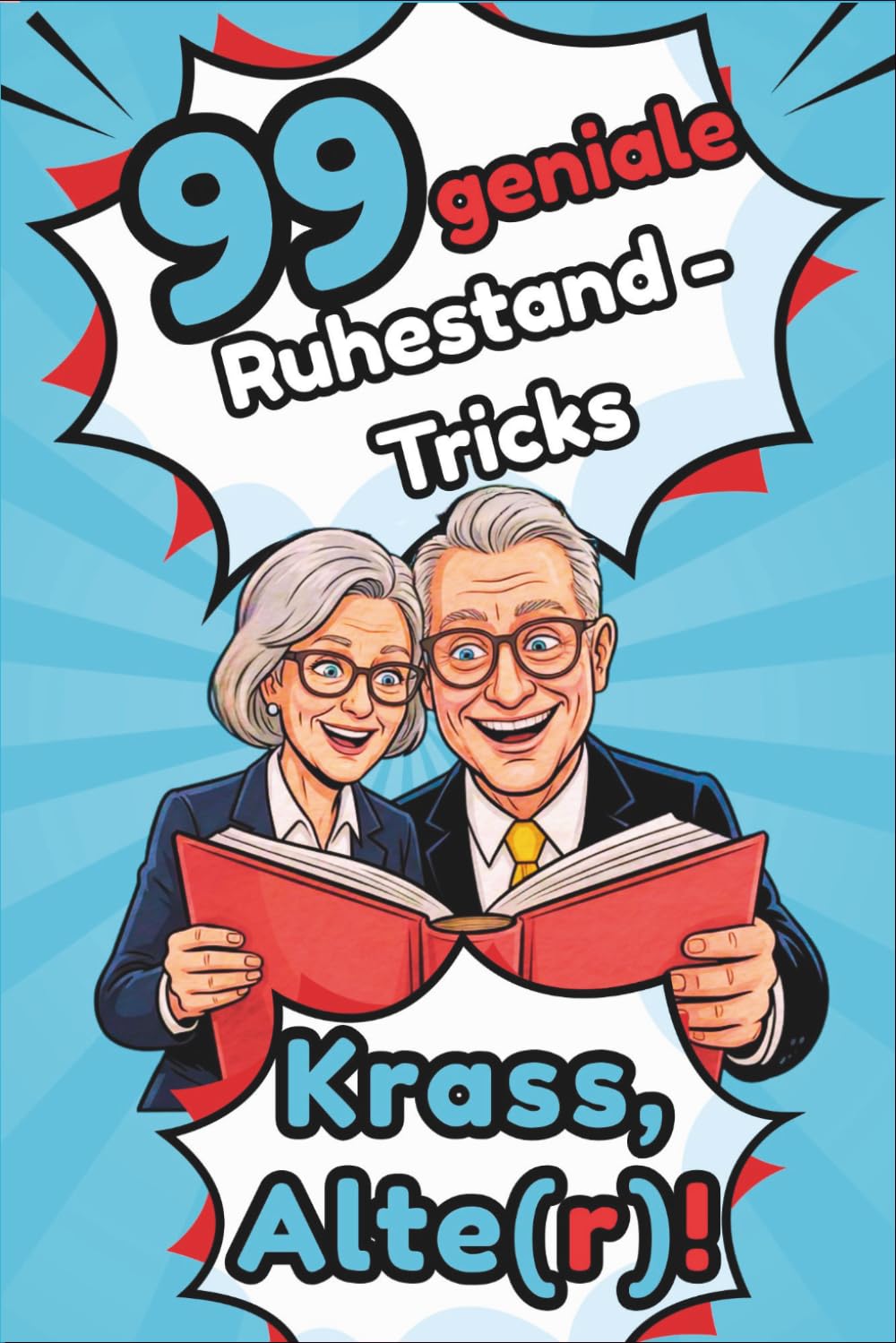 99 geniale Ruhestand-Tricks - Krass, Alte(r)!: Clevere und humorvolle Tipps für einen entspannteren Alltag. Das perfekte Ruhestand Geschenk für Senioren, Eltern und Großeltern.