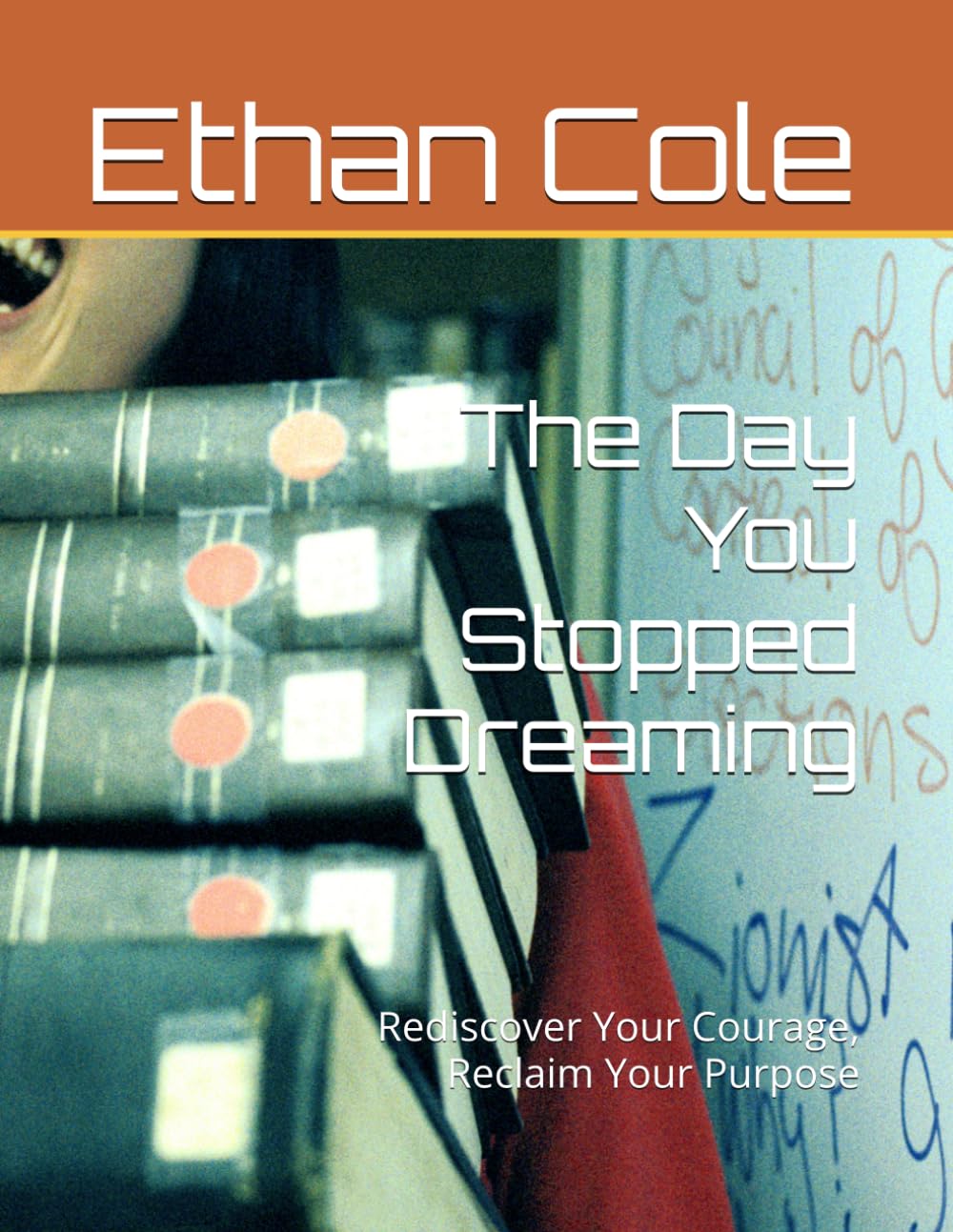 The Day You Stopped Dreaming: Rediscover Your Courage, Reclaim Your Purpose