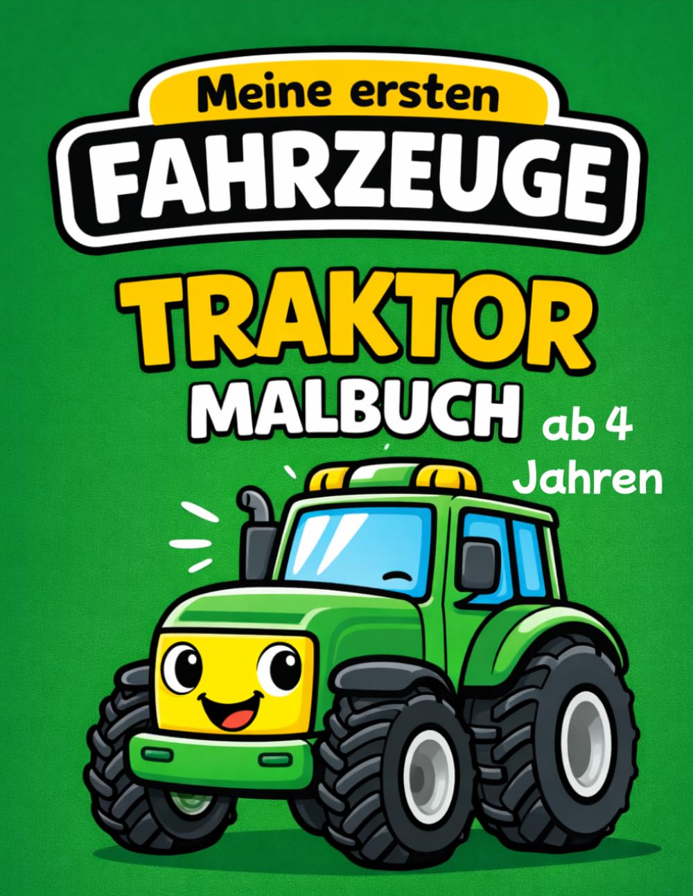 Traktor Malbuch ab 4 Jahren- Meine ersten Fahrzeuge Band 4: Große einfache Ausmalbilder mit dicken Linien – Bauernhof, Tiere & starke Traktoren | kindgerechte Motive