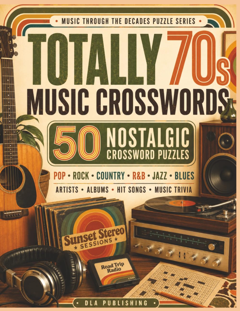 Totally 70s Music Crosswords: A Groovy Puzzle Trip Through the Songs, Stars & Sounds of the 1970s (Music Through the Decades Puzzle Series)