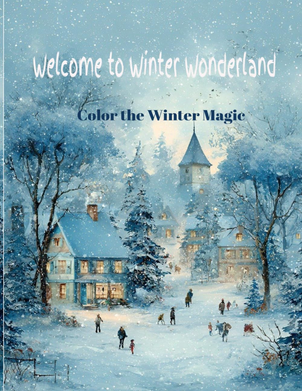 Welcome to Winter Wonderland: Color the Winter Magic: A Fun Winter and Christmas Coloring Book for Kids Ages 4–10