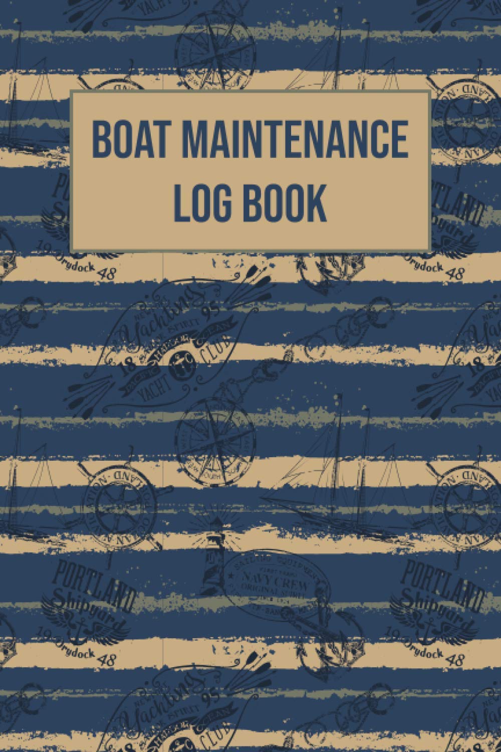 Boat Maintenance Log Book: Captains Log Book for Boaters, Sailors, Mariner, Gifts Ideas for Boat Owners Men & Women, a Perfect Present for Christmas, Birthdays & Anniversaries.