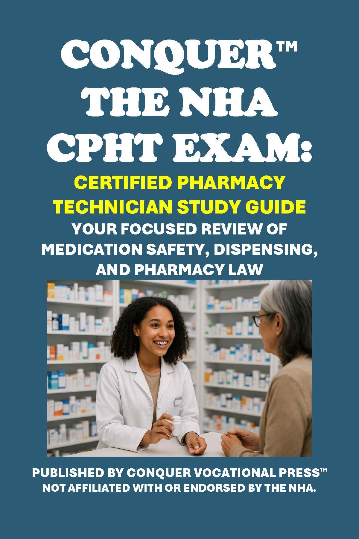 Conquer the NHA CPHT Exam: Certified Pharmacy Technician Study Guide: Your Focused Review of Medication Safety, Dispensing, and Pharmacy Law (Healthcare Exams)