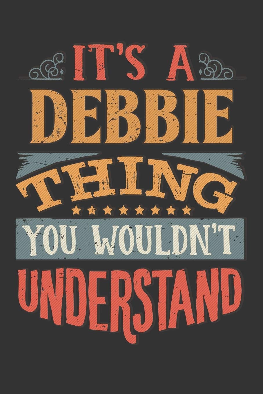 Its A Debbie Thing You Wouldnt Understand: Debbie Diary Planner Notebook Journal 6x9 Personalized Customized Gift For Someones Surname Or First Name